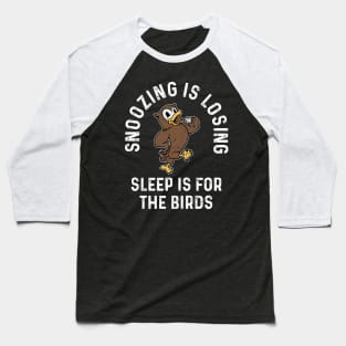 Sleep Is For The Birds Baseball T-Shirt